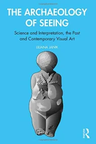 Archaeology of Seeing: Science and Interpretation,...