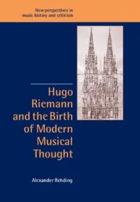 Hugo Riemann and the Birth of Modern Musical Thoug...