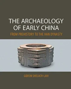 The Archaeology of Early China: From Prehistory to...