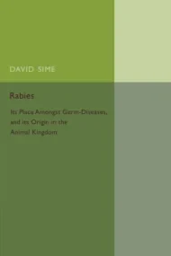 Rabies: Its Place amongst Germ-Diseases and its Or...