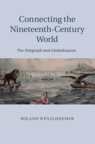 Connecting the Nineteenth-Century World: The Teleg...