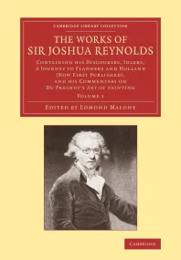 The Works of Sir Joshua Reynolds: Volume 1: Contai...