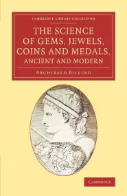 The Science of Gems, Jewels, Coins and Medals, Anc...