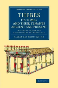 Thebes, its Tombs and their Tenants Ancient and Pr...