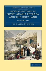Incidents of Travel in Egypt, Arabia Petraea, and ...
