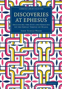 Discoveries at Ephesus: Including the Site and Rem...
