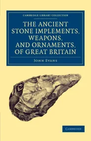 Ancient Stone Implements, Weapons, and Ornaments, ...