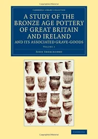 A Study of the Bronze Age Pottery of Great Britain...