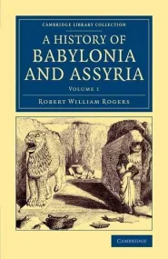 History of Babylonia and Assyria: Volume 1 (Cambri...