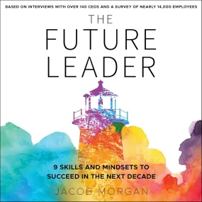 The Future Leader: 9 Skills and Mindsets to Succee...