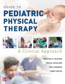 Guide to Pediatric Physical Therapy: A Clinical Ap...