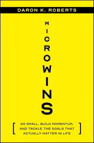 Microwins: Go Small, Build Momentum, and Tackle th...