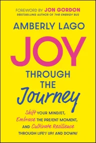 Joy Through the Journey: Shift Your Mindset, Embra...