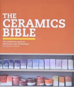The Ceramics Bible: The Complete Guide to Material...