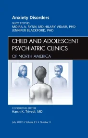 Anxiety Disorders, An Issue of Child and Adolescen...
