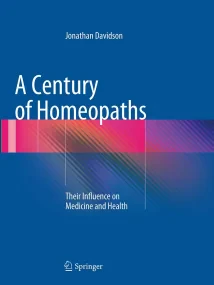 A Century of Homeopaths: Their Influence on Medici...