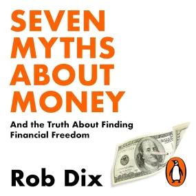 Seven Myths About Money: And the Truth About Findi...