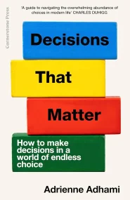 Decisions That Matter: How to Make Decisions in A ...