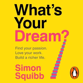 What's Your Dream?: Find Your Passion. Love Your W...