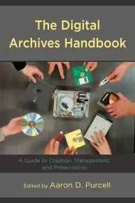 The Digital Archives Handbook A Guide to Creation,...