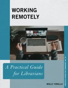 Working Remotely: A Practical Guide for Librarians...