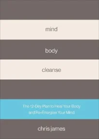 Mind Body Cleanse: The 12 Day Plan to Heal Your Bo...