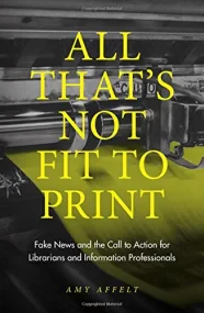 All That's Not Fit to Print: Fake News and the Cal...