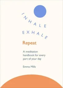 Inhale &#183; Exhale &#183; Repeat: A meditation h...
