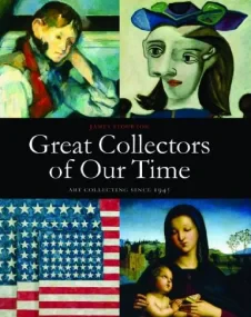 Great Collectors of Our Time: Art Collecting Since...