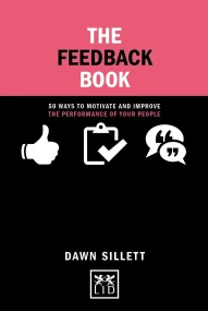 The Feedback Book: 50 Ways to Motivate and Improve...