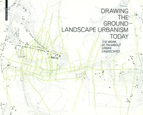 Drawing the Ground: The Work of Palmbout Urban Lan...