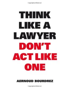 Think Like a Lawyer Don&#146;t Act Like One